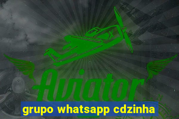 grupo whatsapp cdzinha